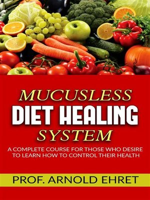 cover image of Mucusless-Diet Healing System--A Complete Course for Those Who Desire to Learn How to Control Their Health